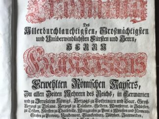 <b>Olenschläger, Johann Daniel von.</b><br />Vollständiges Diarium Von der Höchst-erfreulichen Crönung Des Allerdurchlauchtigsten, Großmächtigsten und Unüberwindlichsten Fürsten und Herrn, Herrn Franciscus, Erwehlten Römischen Kaysers ... : Worin die Ein- und Aufzüge, solenne Visiten, Crönungs-Ceremonien, Ertz-Aemter-Functionen, Kayserliche Banquets, Illuminationen, Huldigungen, Chur-Vereins-Errichtung, und andere öffentliche Handlungen enthalten, Mit ... einer Vorrede, Von dem hohen Adel des alten Elsaßischen Geschlechts, aus welchem die beyde Allerdurchlauchtigste Häuser Lothringen und Oesterreich abstammen.