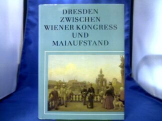 <b>Jäckel, Günter (Herausgeber).</b><br />Dresden zwischen Wiener Kongress und Maiaufstand : die Elbestadt von 1815 bis 1850.