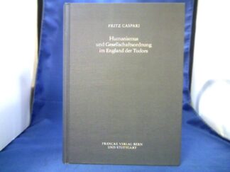 <b>Caspari, Fritz (Verfasser).</b><br />Humanismus und Gesellschaftsordnung im England der Tudors.