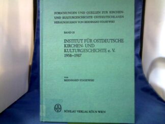 <b>Stasiewski, Bernhard (Verfasser).</b><br />Institut für Ostdeutsche Kirchen- und Kulturgeschichte e.V. : 1958 - 1987.