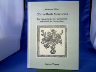 <b>Weber, Johannes (Verfasser).</b><br />Götter-Both Mercurius : die Urgeschichte der politischen Zeitschrift in Deutschland.