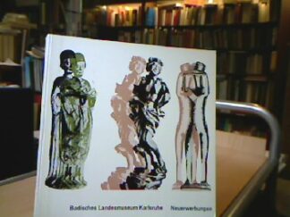<b>Karlsruhe.</b><br />Badisches Landesmuseum Neurewerbungen 1952-1965. Festgabe für Rudolf Schnellbach zu seinem 65 Geburtstag 1965