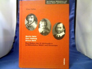 <b>Garber, Klaus (Verfasser).</b><br />Martin Opitz - Paul Fleming - Simon Dach : drei Dichter des 17. Jahrhunderts in Bibliotheken Mittel- und Osteuropas.