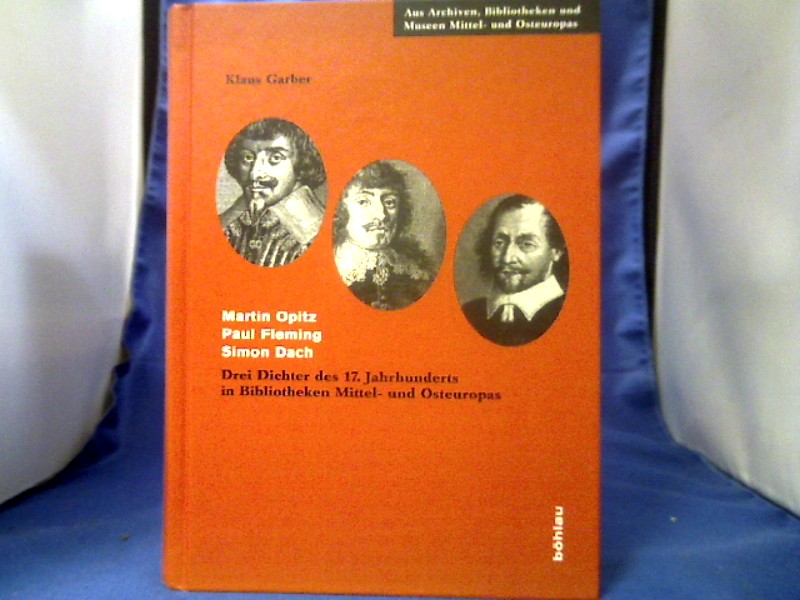<b>Garber, Klaus (Verfasser).</b><br />Martin Opitz - Paul Fleming - Simon Dach : drei Dichter des 17. Jahrhunderts in Bibliotheken Mittel- und Osteuropas.