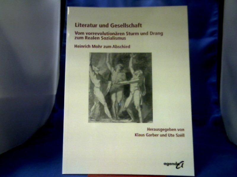<b>Garber, Klaus (Herausgeber) und Heinrich (Gefeierter) Mohr.</b><br />Literatur und Gesellschaft : vom vorrevolutionären Sturm und Drang zum Realen Sozialismus ; Heinrich Mohr zum Abschied.