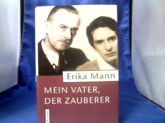 <b>Mann, Erika (Verfasser) und Irmela von der (Herausgeber) Lühe.</b><br />Mein Vater, der Zauberer.