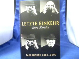<b>Kertész, Imre (Verfasser) und Kristin (Übersetzer) Schwamm.</b><br />Letzte Einkehr : Tagebücher 2001 - 2009 ; mit einem Prosafragment.