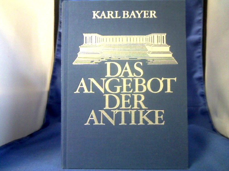 <b>Bayer, Karl (Verfasser).</b><br />Das Angebot der Antike : humanistische Aufsätze zum altsprachlichen Unterricht ; zu seinem 70. Geburtstag.