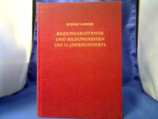 <b>Limmer, Rudolf.</b><br />Bildungszustände und Bildungsideen des 13. Jahrhunderts.