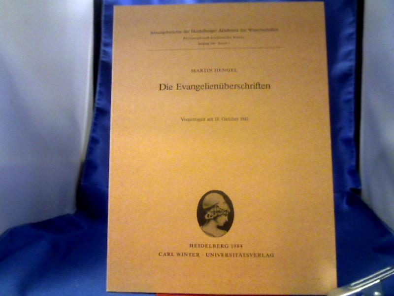 <b>Hengel, Martin (Verfasser).</b><br />Die Evangelienüberschriften : vorgetragen am 18. Oktober 1981.