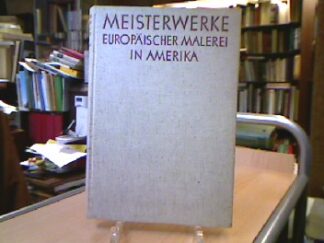 <b>Tietze, Hans Hg.</b><br />Meisterwerke europäischer Kunst in Amerika.
