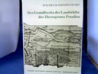 <b>Krimpenfort, Wilhelm (Verfasser).</b><br />Der Grundbesitz der Landstädte des Herzogtums Preussen : Geschichte ; Wirtschaft ; Recht ; Sozialordnung.