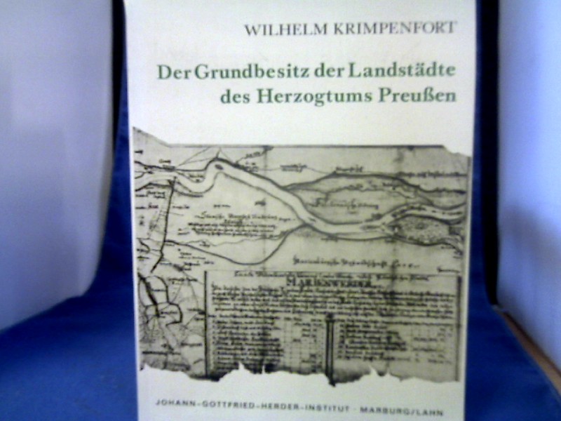 <b>Krimpenfort, Wilhelm (Verfasser).</b><br />Der Grundbesitz der Landstädte des Herzogtums Preussen : Geschichte ; Wirtschaft ; Recht ; Sozialordnung.