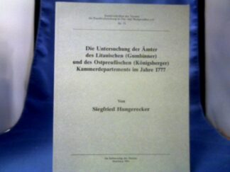 <b>Hungerecker, Siegfried (Verfasser).</b><br />Die Untersuchung der Ämter des litauischen (Gumbinner) und des ostpreussischen (Königsberger) Kammerdepartements im Jahre 1777.