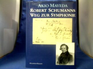 <b>Mayeda, Akio (Verfasser).</b><br />Robert Schumanns Weg zur Symphonie.