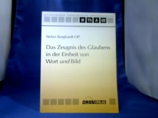 <b>Burghardt, Stefan (Verfasser).</b><br />Das Zeugnis des Glaubens in der Einheit von Wort und Bild.