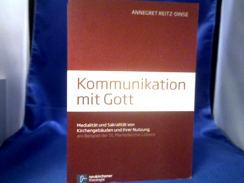 <b>Reitz-Dinse, Annegret (Verfasser).</b><br />Kommunikation mit Gott : Medialität und Sakralität von Kirchengebäuden und ihrer Nutzung am Beispiel der St. Marienkirche Lübeck.