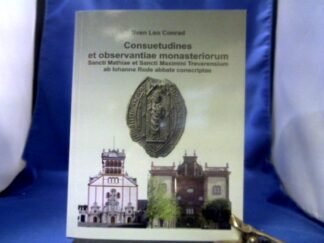 <b>Conrad, Sven Leo (Verfasser).</b><br />Consuetudines et observantiae monasteriorum Sancti Mathiae et Sancti Maximini Treverensium ab Iohanne Rode abbate conscriptae : ein Beitrag zur Liturgiegeschichte des Spätmittelalters im Trierer Land.