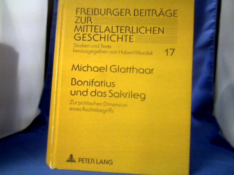 <b>Glatthaar, Michael (Verfasser).</b><br />Bonifatius und das Sakrileg : zur politischen Dimension eines Rechtsbegriffs.