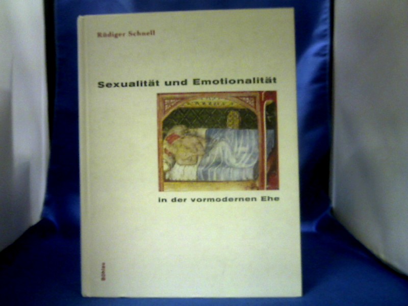 <b>Schnell, Rüdiger.</b><br />Sexualität und Emotionalität in der vormodernen Ehe.