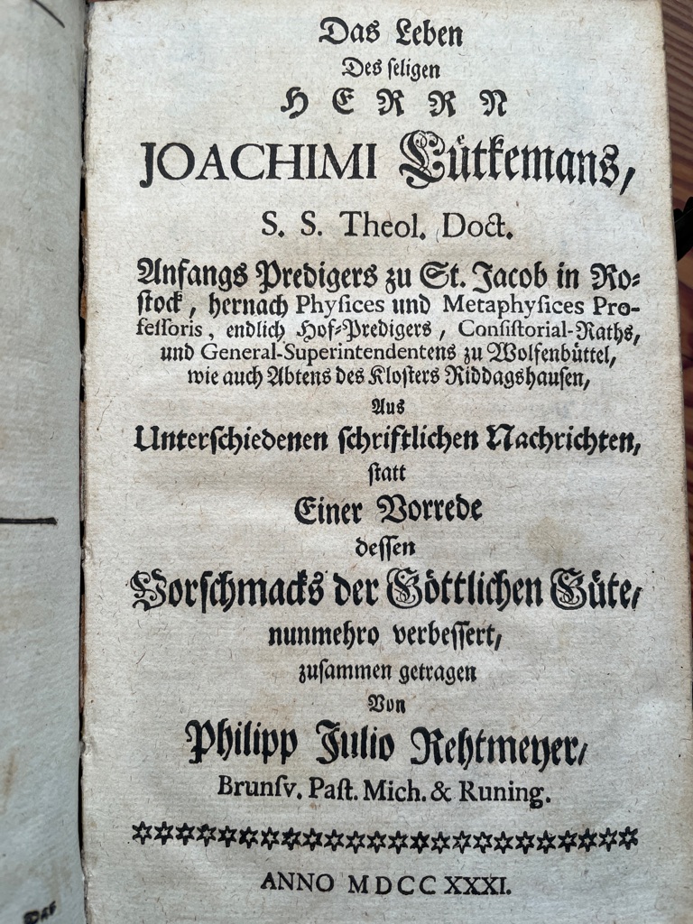 <b>Lütkemann, Joachim und Philipp Julio Rethmeyer (Biograph).</b><br />Der Vorschmack Göttlicher Güte, durch Gottes Gnade Von Joachimo Lütkemann, der Heiligen Schrifft Dorctore und Superintendente Generalissimo zu Wolfenbüttel, vorgetragen. – Bild 3
