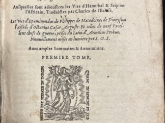 <b>Plutarch, [Plutarchus] und Jacques Amyot [Tarnsl.].</b><br />Les Vies des hommes illustres, grecs et romains, comparées l`une à l`autre, par Plutarque,.... translatées de grec en françois, par M. J. Amyot,... ausquelles sont adjoustées les vies d`Hannibal et Scipion l`Africain, traduictes, par Charles de L`Escluse, les vies d`Épaminondas, de Philippes de Macédoine, de Dionysius l`aisné, d`Octavius Caesar Auguste et celles de neuf excellens chefs de guerre, prises du latin d`Aemilius Probus, nouvellement mises en lumière par S. G. S. [Simon Goulart, senlisien], avec amples sommaires.