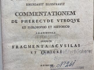 <p class="headtitle">Die Erfindung der Unsterblichkeit der Seele.</p><b>Pherecydis [Pherkydos von Syros] und Friedrich Wilhelm Sturz (Ed.).</b><br />Pherecydis Fragmenta : E Variis Scriptoribvs Collegit, Emendavit Illvstravit Commentationem De Pherecyde Vtroqve Et Philosopho Et Historico Praemisit Deniqve Fragmenta Acvsilai Et Indices Adiecit Fridericvs Gvilielmvs Stvrz.