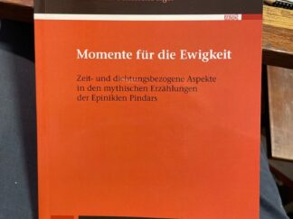 <b>Scharfenberger, Alexandra.</b><br />Momente für die Ewigkeit : zeit- und dichtungsbezogene Aspekte in den mythischen Erzählungen der Epinikien Pindars.