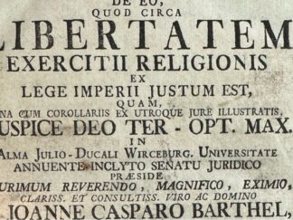 <b>Barthel, Johann Kaspar.</b><br />Tractatus [Dissertation posterior inauguralis] publico ecclesiasticus de eo quod circa libertatem exercitii religionis ex lege Imperii, iustum est.