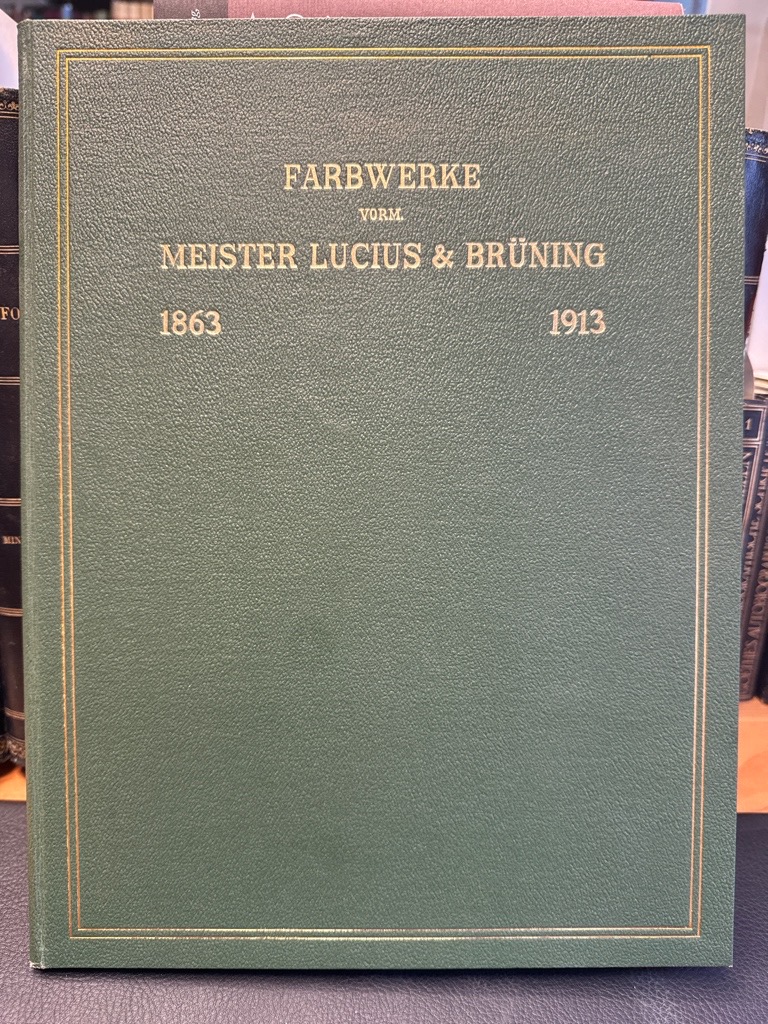 <b>Farbwerke Hoechst (Hg.).</b><br />Farbwerke Hoechst vorm. Meister Lucius & Brüning 1863 1913.