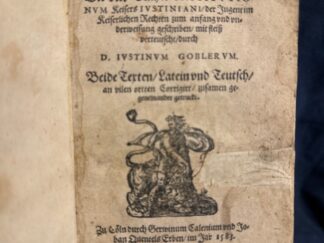 <b>Justinus und Justinus Gobler [Göbler].</b><br />Institvtiones Imperiales latino-germanicæ : die vier Bücher Institvtionvm Keysers Justiniani, der Jugent im Keyserlichen Rechten zum anfang und underweisung geschrieben / Mit fleiß verteutscht, durch D. Justinum Goblerum.