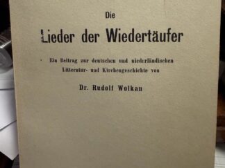 <b>Wolkan, Rudolf.</b><br />Die Lieder der Wiedertäufer . Ein Beitrag zur deutschen und niederländischen Litteratur- und irchengeschichte von Dr. Rudolf Wolkan.