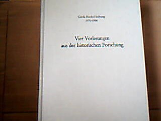 <b>Henkel-Stiftung.</b><br />Vier Vorlesungen aus der historischen Forschung