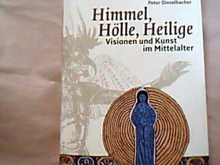<b>Dinzelbacher, Peter.</b><br />Himmel, Hölle, Heilige. Visionen und Kunst im Mittelalter