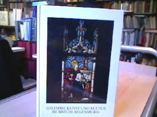 <b>Regensburg.</b><br />1250 Jahre Kunst und Kultur im Bistum Regensburg. Berichte und Forschungen