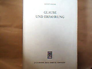 <b>Fuchs, Enrst.</b><br />Glaube und Erfahrung. Zum christologischen Problem im Neuen Testament