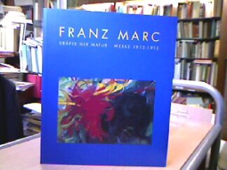 <b>Marc, Franz.</b><br />Franz Marc. Kräfte der Natur, Werke 1912-1915