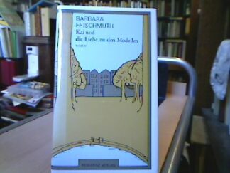 <b>Frischmuth, Barbara.</b><br />Kai und die Liebe zu den Modellen : Roman.