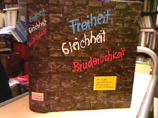 <b>Schoch, Rainer.</b><br />Freiheit - Gleichheit - Brüderlichkeit : 200 Jahre Französische Revolution in Deutschland , Germanisches Nationalmuseum, Nürnberg, 24.06. - 1.10.1989.