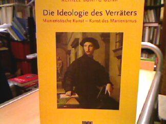 <b>Bonito Oliva, Achille.</b><br />Die  Ideologie des Verräters : Manieristische Kunst - Kunst des Manierismus.