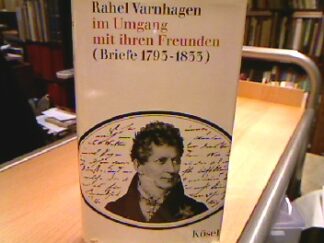 <b>Varhagen, Rahel.</b><br />Rahel Varnhagen im Umgang mit ihren Freunden (Briefe 1793-1833).