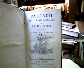 <b>Palladius, Rutilius Taurus Aemilianus.</b><br />De re rustica. Libri XIV. Curante Joh. Mathia Gesnero.