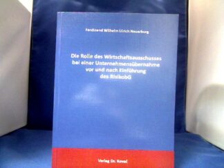 <b>Neuerburg, Ferdinand Wilhelm Ulrich.</b><br />Die Rolle des Wirtschaftsausschusses bei einer Unternehmensübernahme vor und nach Einführung des RisikobG.